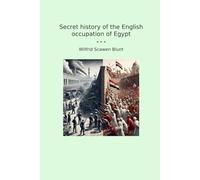 Secret history of the English occupation of Egypt (Classic Books)