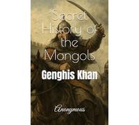 Secret History of the Mongols: Genghis Khan