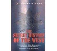 Secret History of the West: The Influence of Secret Organisations on Western History from hte Renaissance to the 20th Century