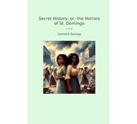 Secret History; or, the Horrors of St. Domingo (Classic Books)