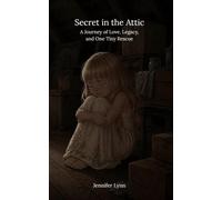 Secret in the Attic: A Journey of Love, Legacy, and One Tiny Rescue