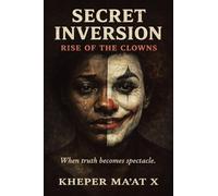 Secret Inversion Rise of the Clowns: When Truth Becomes Spectacle.
