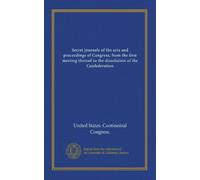 Secret journals of the acts and proceedings of Congress, from the first meeting thereof to the dissolution of the Confederation (v.4)