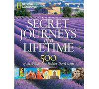 Secret Journeys of a Lifetime: 500 of the World's Best Hidden Travel Gems (National Geographic) [Idioma Inglés]