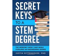 Secret Keys to a STEM Degree: The Wisdom I Wish I Had While Pursuing an Engineering Degree