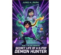 SECRET LIFE OF A K-POP DEMON HUNTER: Book 1: THE IDOL IMPOSTER - A Funny Middle Grade Fantasy Adventure about Music, Magic, and Saving the World from Demons