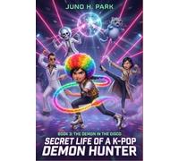 SECRET LIFE OF A K-POP DEMON HUNTER: Book 3: THE DEMON IN THE DISCO - A Funny Middle Grade Fantasy Adventure about Music, Magic, and Saving the World from Demons