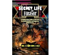 Secret Life of Father: A Gripping Crime Thriller of Betrayal, Corruption, Survival and Dangerous Family Secrets