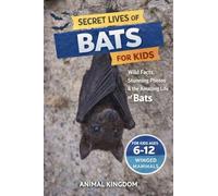 Secret Lives of Bats for Kids: Wild Facts, Stunning Photos inside the Amazing Secret Daily Life of Bats for Kids Aged 6-12: 2 (Secret Lives of Remarkable Animals for Kids)