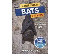 Secret Lives of Bats for Kids: Wild Facts, Stunning Photos inside the Amazing Secret Daily Life of Bats for Kids Aged 6-12