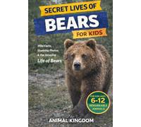 Secret Lives of Bears for Kids: Fun Facts, Stunning Photos inside the Amazing Life of Bears for Kids Aged 6-12