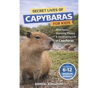 Secret Lives of Capybaras for Kids: Fun Facts, Stunning Photos inside the Amazing Life of a Capybara for Kids Aged 6-12 (Secret Lives of Wildlife Animals for Kids)