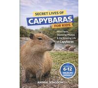 Secret Lives of Capybaras for Kids: Fun Facts, Stunning Photos inside the Amazing Life of a Capybara for Kids Aged 6-12 (Secret Lives of Wildlife Animals for Kids)