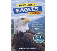 Secret Lives of Eagles for Kids: 2 (Secret Lives of Wildlife Animals for Kids)