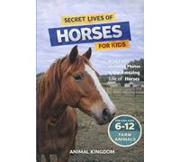 Secret Lives of Horses for Kids: Fun Facts, Stunning Photos inside the Amazing Life of a Horse for Kids Aged 6-12