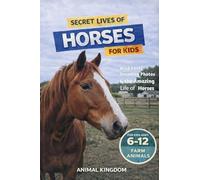 Secret Lives of Horses for Kids: Fun Facts, Stunning Photos inside the Amazing Life of a Horse for Kids Aged 6-12: 1 (Secret Lives of Farm Animals for Kids)