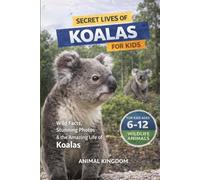 Secret Lives of Koalas for Kids: Fun Facts, Stunning Photos inside the Amazing Life of a Koala for Kids Aged 6-12