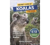 Secret Lives of Koalas for Kids: Fun Facts, Stunning Photos inside the Amazing Life of a Koala for Kids Aged 6-12