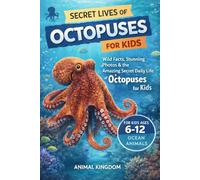 Secret Lives of Octopuses for Kids: Wild Facts, Stunning Photos inside the Amazing Secret Daily Life of Octopuses for Kids Aged 6-12 (Secret Lives of ... & Homeschool Educational Series for You)