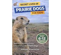 Secret Lives of Prairie Dogs for Kids: Fun Facts, Stunning Photos inside the Amazing Life of Prairie Dogs for Kids Aged 6-12