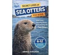 Secret Lives of Sea Otters for Kids: Wild Facts, Stunning Photos inside the Amazing Secret Daily Life of Sea Otters for Kids Aged 6-12: 2 (Secret Lives of Ocean Animals for Kids)