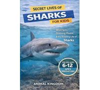Secret Lives of Sharks for Kids: Wild Facts, Stunning Photos inside the Amazing Secret Daily Life of Sharks for Kids Aged 6-12: 4 (Secret Lives of Ocean Animals for Kid)