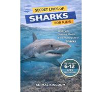 Secret Lives of Sharks for Kids: Wild Facts, Stunning Photos inside the Amazing Secret Daily Life of Sharks for Kids Aged 6-12