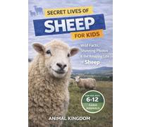 Secret Lives of Sheep for Kids: Wild Facts, Stunning Photos inside the Amazing Secret Daily Life of Lambs for Kids Aged 6-12