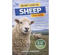 Secret Lives of Sheep for Kids: Wild Facts, Stunning Photos inside the Amazing Secret Daily Life of Lambs for Kids Aged 6-12