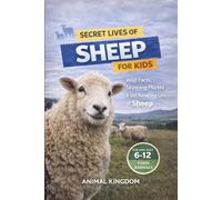 Secret Lives of Sheep for Kids: Wild Facts, Stunning Photos inside the Amazing Secret Daily Life of Lambs for Kids Aged 6-12