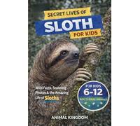Secret Lives of Sloths for Kids: Fun Facts, Stunning Photos inside the Amazing Life of a Sloth for Kids Aged 6-12: 1 (Secret Lives of Nocturnal Animals for Kids)
