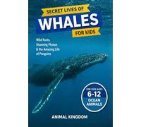 Secret Lives of Whales for Kids: Fun Facts, Stunning Photos inside the Amazing Life of a Whale