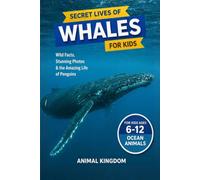 Secret Lives of Whales for Kids: Fun Facts, Stunning Photos inside the Amazing Life of a Whale