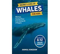 Secret Lives of Whales for Kids: Fun Facts, Stunning Photos inside the Amazing Life of a Whale for Kids Aged 6-12: 5 (Secret Lives of Ocean Animals for Kid)