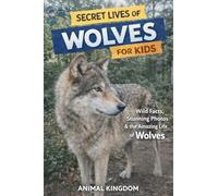 Secret Lives of Wolves for Kids: Wild Facts, Stunning Photos inside the Amazing Secret Daily Life of Wolves for Kids Aged 6-12: 1 (Secret Lives of Keystone Species Animals That Matter Most for Kids)