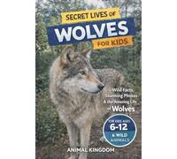Secret Lives of Wolves for Kids: Wild Facts, Stunning Photos inside the Amazing Secret Daily Life of Wolves for Kids Aged 6-12