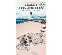 SECRET LOS ANGELES: A guide to the unusual and unfamiliar (GUIAS INSOLITA Y SECRETA)