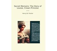Secret Memoirs: The Story of Louise, Crown Princess (Classic Books)