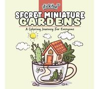 Secret Miniature Gardens - A Coloring Journey For Everyone: Coloring Book for Adults and Teens