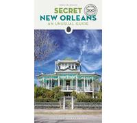 SECRET NEW ORLEANS - AN UNUSUAL GUIDE: A guide to the unusual and unfamiliar (SECRET GUIDES)