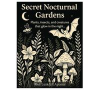 SECRET NOCTURNAL GARDENS: Educacional coloring book for adults and children aged 8+ who love fantasy, nature, and creative expression.
