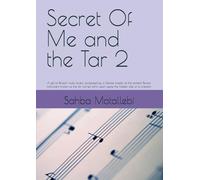 Secret Of Me and the Tar 2: A gift to Persian music lovers, composed by a Female master of the ancient Persian instrument known as the tār, carries within each piece the hidden tale of its creation