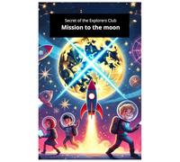 Secret of the Explorers Club Mission to the moon: The book is ideal for children aged 6-8 who dream of space travel and love mysteries.