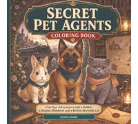 Secret Pet Agents Coloring Book: Cute Spy Adventures with a Rabbit, a Belgian Shepherd, and a British Shorthair Cat