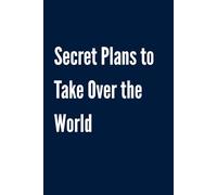 Secret Plans to Take Over the World: Funny Blank Lined Navy Blue Notebook