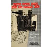 Secret Police Files from the Eastern Bloc: Between Surveillance and Life Writing: 176 (Studies in German Literature Linguistics and Culture)
