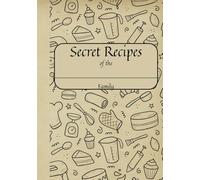 Secret Recipes of the Family: A Thoughtfully Designed Journal for Recording Your Best Dishes, Family Favorites, and New Discoveries
