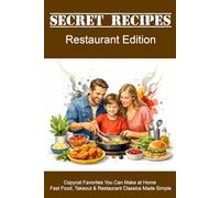 Secret Recipes - Restaurant Favorites: Copycat Favorites You Can Make at Home - Iconic Fast Food, Takeout & Restaurant Classics Made Simple