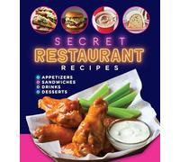 Secret Restaurant Recipes: Appetizers - Sandwiches - Drinks - Desserts