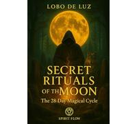 SECRET RITUALS OF THE MOON: The 28 Day Magical Cycle (LIBRARY OF INNER AWAKENING)